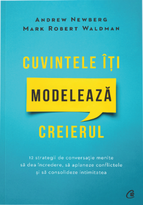 Cuvintele iti modeleaza creierul. Editia a 2-a - Andrew Newberg