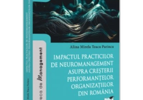 Impactul practicilor de neuromanagement asupra cresterii performantelor organizatiilor din Romania - Alina Mirela Teacu Parincu