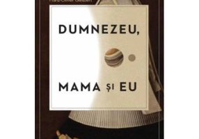 Dumnezeu, mama si eu - Franz-Olivier Giesbert