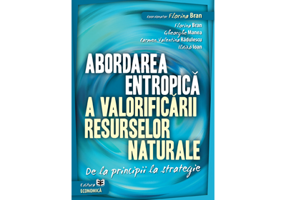 Abordarea entropica a valorificarii resurselor naturale. De la principii la strategie - Florina Bran, Gheorghe Manea, Carmen Valentina Radulescu, Ildi