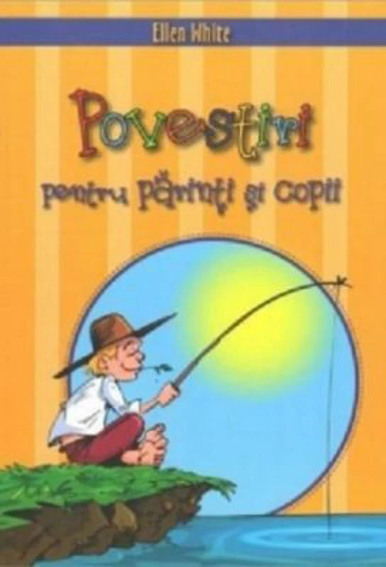 Povestiri pentru parinti si copii - Ellen G. White