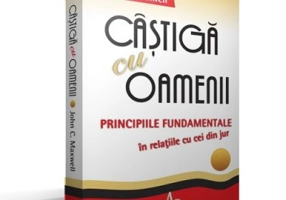 CASTIGA CU OAMENII - Principiile fundamentale in relatiile cu cei din jur - John C. Maxwell