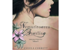 Nemuritoarea Starling. Emblema eternitatii volumul 1 - Angela Corbett