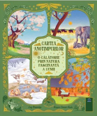 Cartea anotimpurilor. O calatorie prin natura fascinanta a lumii - Lucy Brownridge