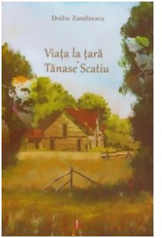 Viata la tara. Tanase Scatiu - Duiliu Zamfirescu