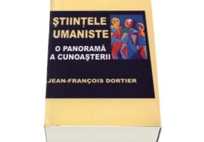 Stiintele umaniste. Panorama cunoasterii - Jean-Francois Dortier