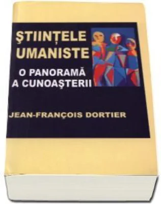 Stiintele umaniste. Panorama cunoasterii - Jean-Francois Dortier