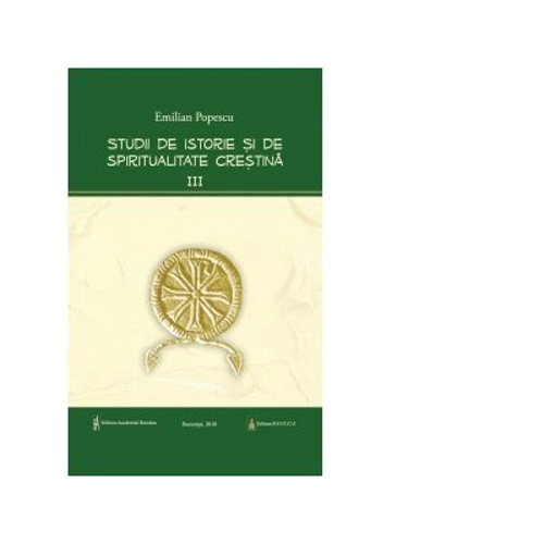 Studii de istorie si spiritualitate crestina. Volumul 3