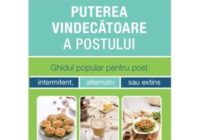 Puterea vindecatoare a postului. Ghidul popular pentru post intermitent, alternativ sau extins - Fung Jason