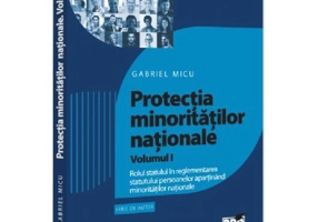 Protectia minoritatilor nationale Vol. 1 - Gabriel Micu