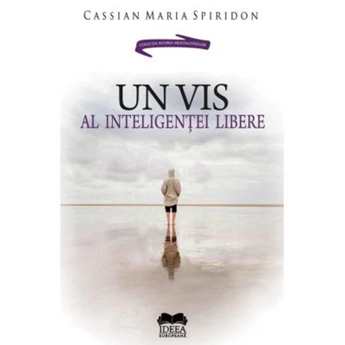 Un vis al inteligentei libere - Cassian Maria Spiridon