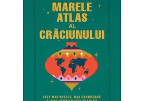Marele atlas al Craciunului. Cele mai vesele, mai savuroase si mai neobisnuite traditii din toata lumea - Alex Palmer