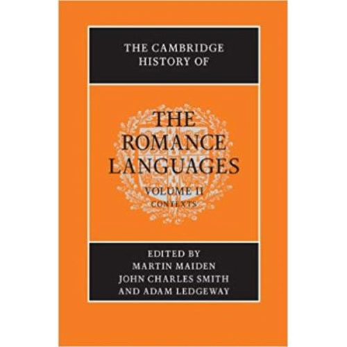 The Cambridge History of the Romance Languages: Volume 2, Contexts - Martin Maiden, John Charles Smith, Adam Ledgeway