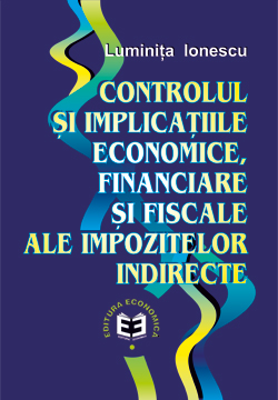 Controlul si implicatiile economice, financiare si fiscale ale impozitelor indirecte - Luminita Ionescu