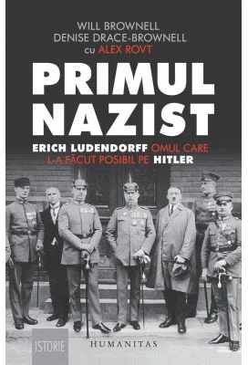 Primul nazist. Erich Ludendorff, omul care l-a facut posibil pe Hitler