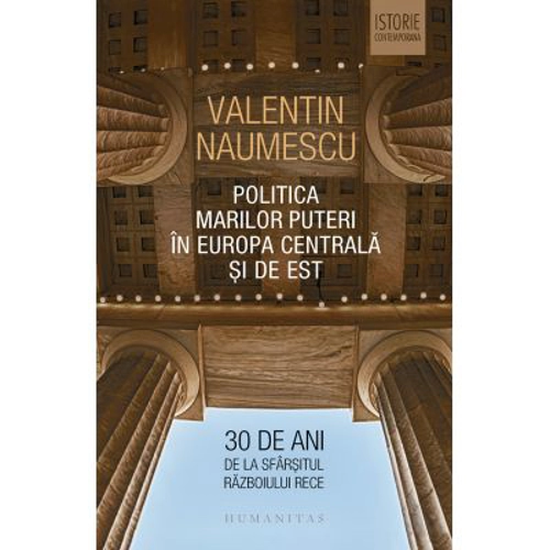 Politica Marilor Puteri in Europa Centrala si de Est. 30 de ani de la sfarsitul Razboiului Rece