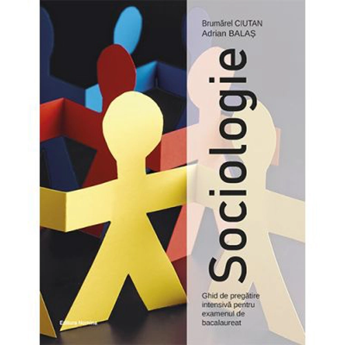 Sociologie Ghid de pregatire intensiva pentru examenul de Bacalaureat - Brumarel Ciutan