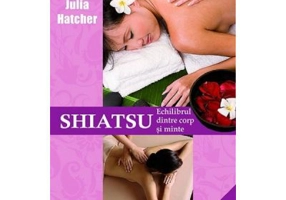 Shiatsu. Echilibrul dintre corp si minte - Julia Hatcher