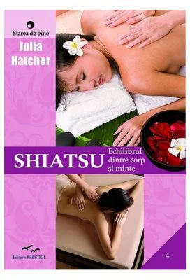 Shiatsu. Echilibrul dintre corp si minte - Julia Hatcher