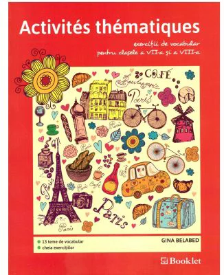 Activites thematiques, exercitii de vocabular pentru clasele 7-8 - Gina Belabed