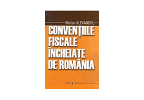 Conventiile fiscale incheiate de Romania - Marian Alexandru