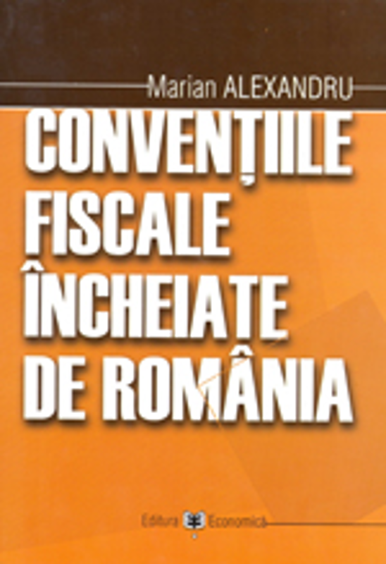Conventiile fiscale incheiate de Romania - Marian Alexandru