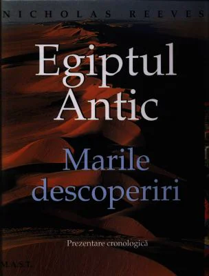 Egiptul Antic. Marile descoperiri - Nicholas Reeves