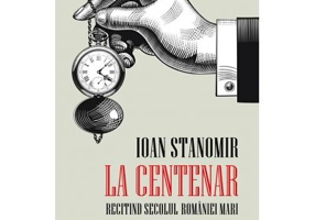 La Centenar. Recitind secolul Romaniei Mari