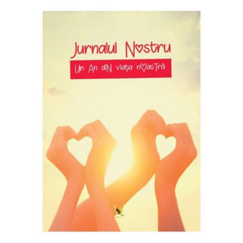 Jurnalul nostru. Un an din viata noastra