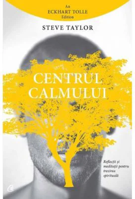 Centrul calmului. Reflectii si meditatii pentru trezirea spirituala