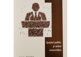 Spatiul public si mitul concertarii - Stefan Bratosin