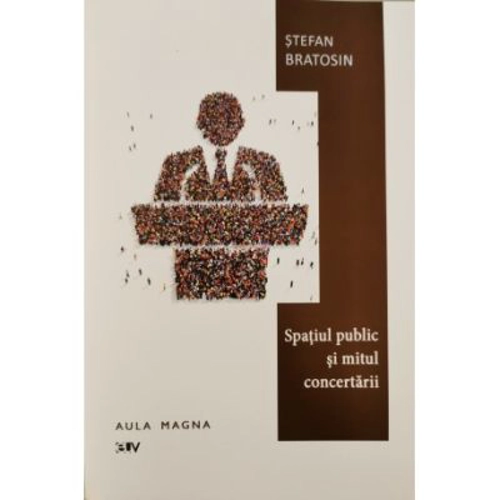 Spatiul public si mitul concertarii - Stefan Bratosin