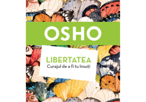 Osho. Libertatea. Curajul de a fi tu insuti - Osho