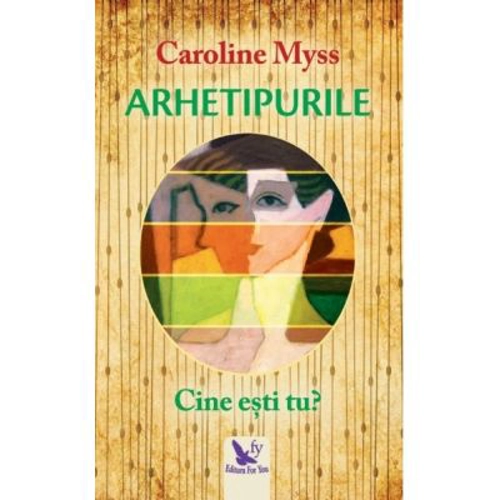 Arhetipurile. Cine esti tu? Editie revizuita - Caroline Myss