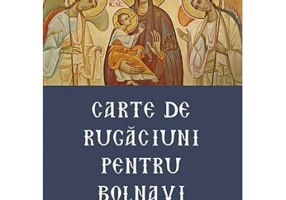 Carte de rugaciuni pentru bolnavi