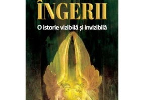 Ingerii. O istorie vizibila si invizibila - Peter Stanford