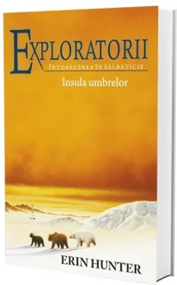 Exploratorii. Intoarcerea in salbaticie. Cartea a VII-a. Insula umbrelor - Erin Hunter