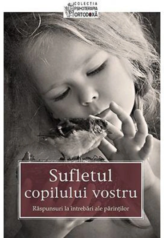 Sufletul copilului vostru. Raspunsuri la intrebari ale parintilor