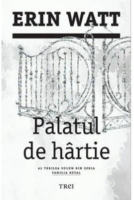 Palatul de hartie. Al treilea volum din seria Familia Royal - Erin Watt