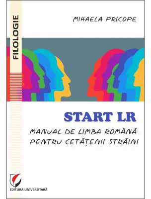 Start LR. Manual de limba romana pentru cetatenii straini - Mihaela Pricope