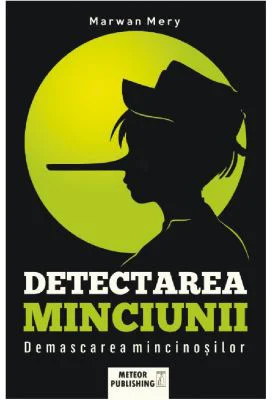 Detectarea minciunii. Demascarea mincinosilor - Marwan Mery