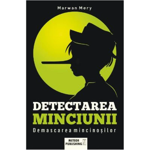 Detectarea minciunii. Demascarea mincinosilor - Marwan Mery