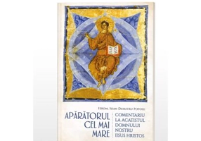 Aparatorul cel mai mare. Comentariu la Acatistul Domnului nostru Iisus Hristos - Ioan Dumitru Popoiu