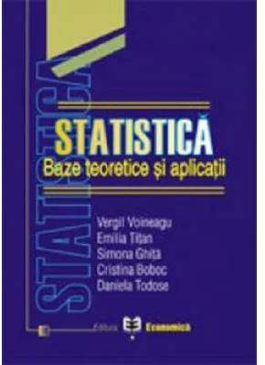 Statistica: baze teoretice si aplicatii - Vergil Voineagu, Emilia Titan, Simona Ghita, Cristina Boboc, Daniela Tudose
