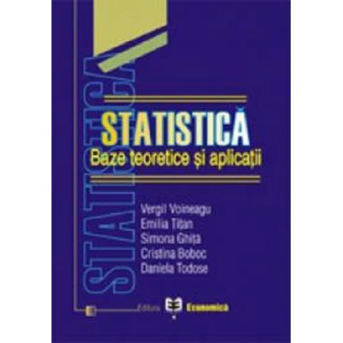 Statistica: baze teoretice si aplicatii - Vergil Voineagu, Emilia Titan, Simona Ghita, Cristina Boboc, Daniela Tudose