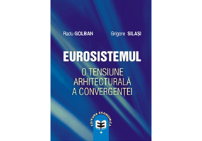 Eurosistemul, o tensiune arhitecturala a convergentei - Radu Golban, Grigore Silasi