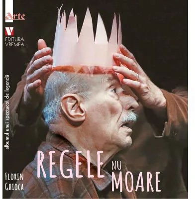 Regele nu moare. Albumul unui spectacol de legenda - Florin Ghioca