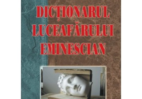 Dictionarul Luceafarului eminescian - Rodica Marian, Felicia Serban