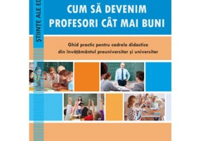 Cum sa devenim profesori cat mai buni. Ghid practic pentru cadrele didactice din invatamantul preuniversitar si universitar - Andrei Dragulinescu