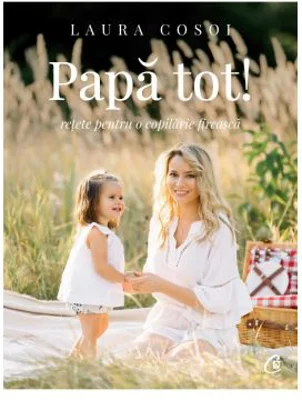 Papa tot. Retete pentru o copilarie fireasca - Laura Cosoi